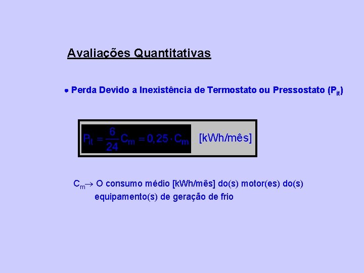Avaliações Quantitativas Perda Devido a Inexistência de Termostato ou Pressostato (Pit) [k. Wh/mês] Cm