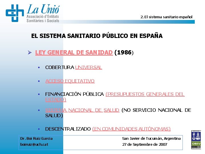 2. El sistema sanitario español EL SISTEMA SANITARIO PÚBLICO EN ESPAÑA Ø LEY GENERAL
