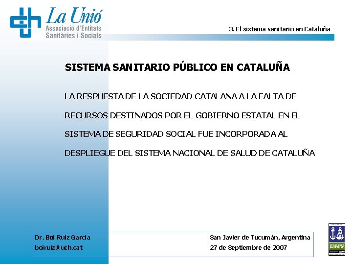 3. El sistema sanitario en Cataluña SISTEMA SANITARIO PÚBLICO EN CATALUÑA LA RESPUESTA DE