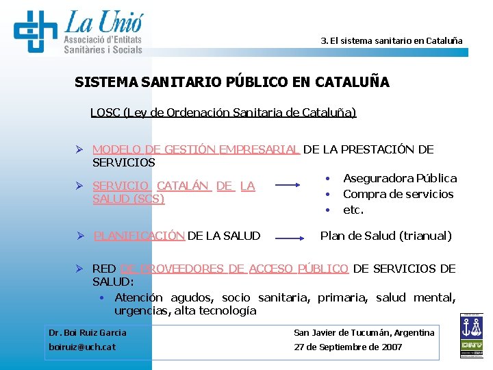 3. El sistema sanitario en Cataluña SISTEMA SANITARIO PÚBLICO EN CATALUÑA LOSC (Ley de