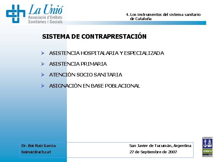4. Los instrumentos del sistema sanitario de Cataluña SISTEMA DE CONTRAPRESTACIÓN Ø ASISTENCIA HOSPITALARIA