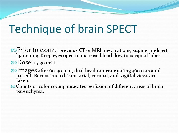 Technique of brain SPECT Prior to exam: previous CT or MRI, medications, supine ,