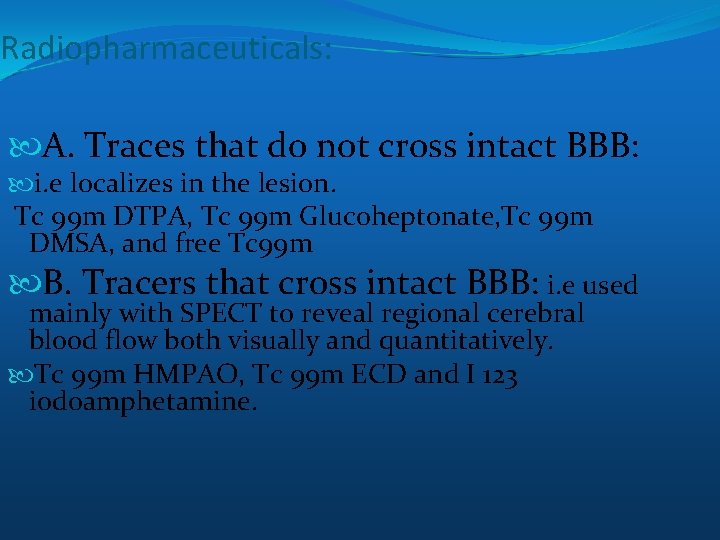 Radiopharmaceuticals: A. Traces that do not cross intact BBB: i. e localizes in the