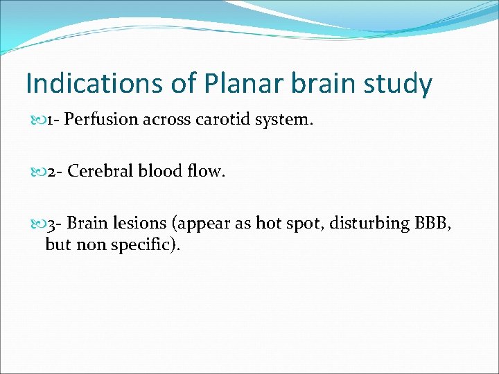 Indications of Planar brain study 1 - Perfusion across carotid system. 2 - Cerebral