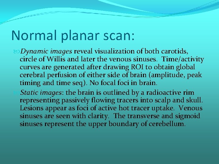 Normal planar scan: Dynamic images reveal visualization of both carotids, circle of Willis and