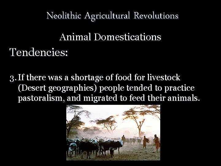 Neolithic Agricultural Revolutions Animal Domestications Tendencies: 3. If there was a shortage of food
