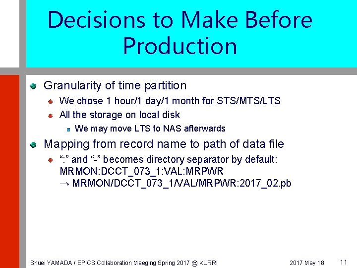 Decisions to Make Before Production Granularity of time partition We chose 1 hour/1 day/1