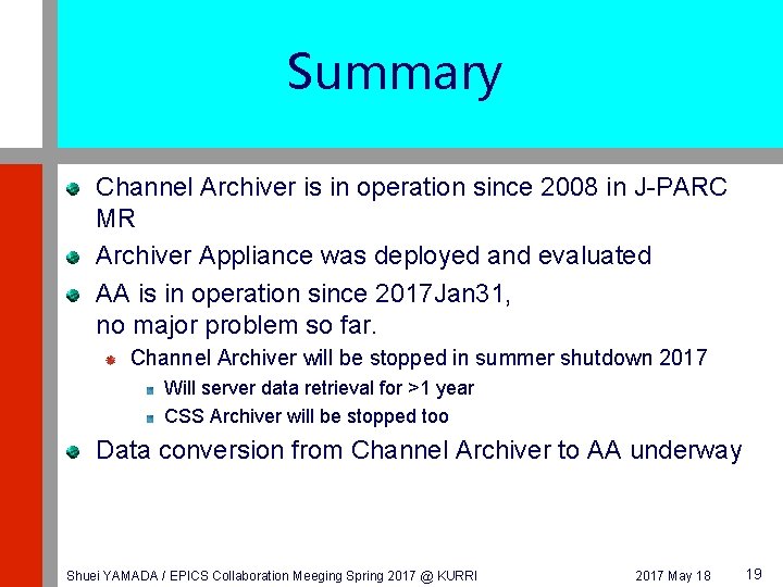Summary Channel Archiver is in operation since 2008 in J-PARC MR Archiver Appliance was