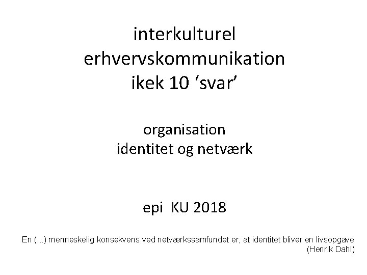 interkulturel erhvervskommunikation ikek 10 ‘svar’ organisation identitet og netværk epi KU 2018 En (.