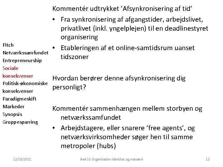 Pitch Netværkssamfundet Entrepreneurship Sociale konsekvenser Politisk-økonomiske konsekvenser Paradigmeskift Markeder Synopsis Gruppesparring 12/15/2021 Kommentér udtrykket