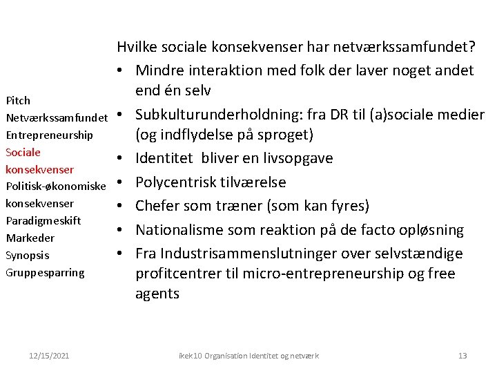Pitch Netværkssamfundet Entrepreneurship Sociale konsekvenser Politisk-økonomiske konsekvenser Paradigmeskift Markeder Synopsis Gruppesparring 12/15/2021 Hvilke sociale