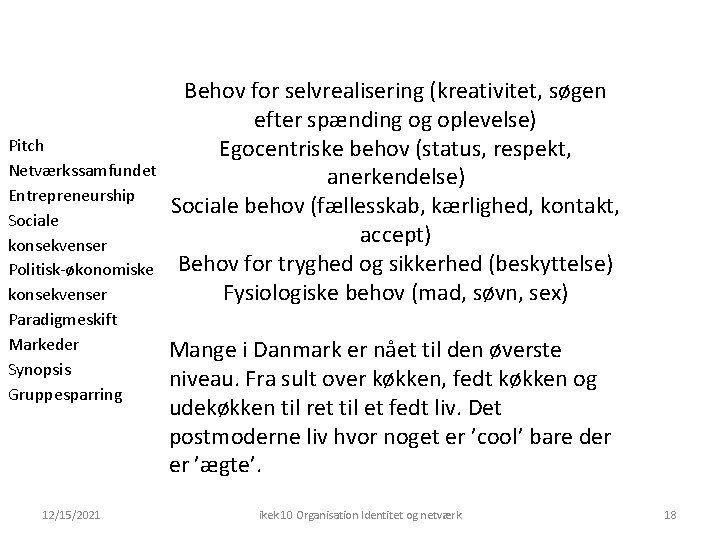 Pitch Netværkssamfundet Entrepreneurship Sociale konsekvenser Politisk-økonomiske konsekvenser Paradigmeskift Markeder Synopsis Gruppesparring 12/15/2021 Behov for