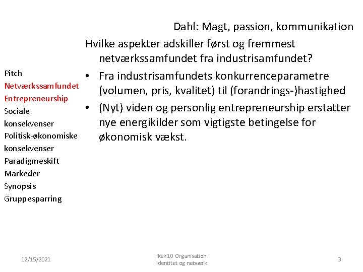 Pitch Netværkssamfundet Entrepreneurship Sociale konsekvenser Politisk-økonomiske konsekvenser Paradigmeskift Markeder Synopsis Gruppesparring 12/15/2021 Dahl: Magt,