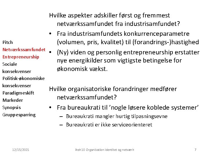 Pitch Netværkssamfundet Entrepreneurship Sociale konsekvenser Politisk-økonomiske konsekvenser Paradigmeskift Markeder Synopsis Gruppesparring 12/15/2021 Hvilke aspekter