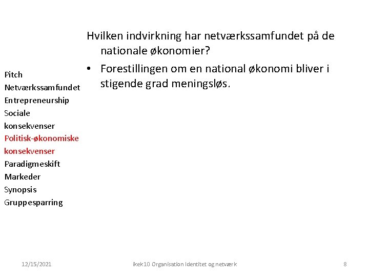 Pitch Netværkssamfundet Entrepreneurship Sociale konsekvenser Politisk-økonomiske konsekvenser Paradigmeskift Markeder Synopsis Gruppesparring 12/15/2021 Hvilken indvirkning