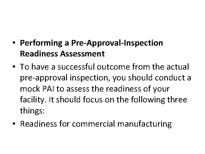  • Performing a Pre-Approval-Inspection Readiness Assessment • To have a successful outcome from