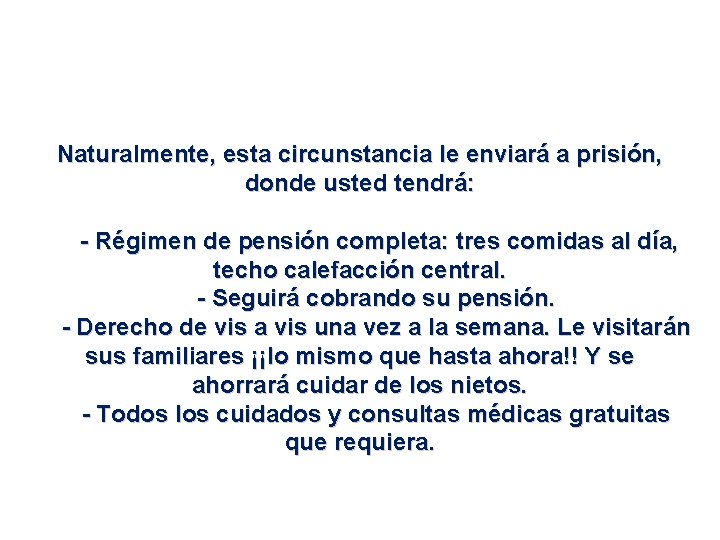 Naturalmente, esta circunstancia le enviará a prisión, donde usted tendrá: - Régimen de pensión