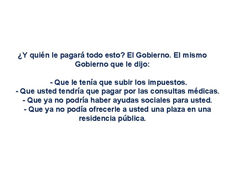 ¿Y quién le pagará todo esto? El Gobierno. El mismo Gobierno que le dijo: