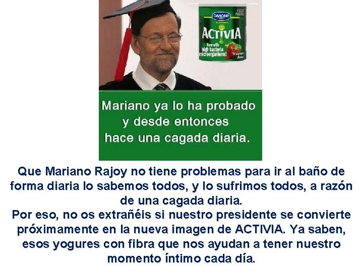 Que Mariano Rajoy no tiene problemas para ir al baño de forma diaria lo