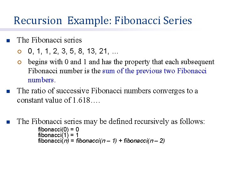 Recursion Example: Fibonacci Series n n n The Fibonacci series ¡ 0, 1, 1,