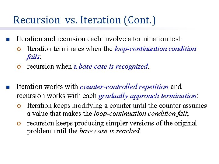 Recursion vs. Iteration (Cont. ) n Iteration and recursion each involve a termination test: