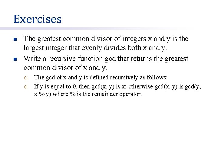 Exercises n n The greatest common divisor of integers x and y is the