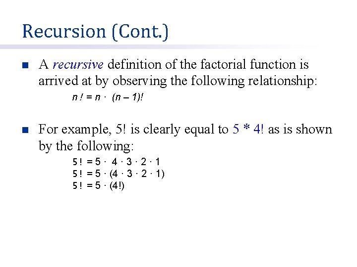 Recursion (Cont. ) n A recursive definition of the factorial function is arrived at