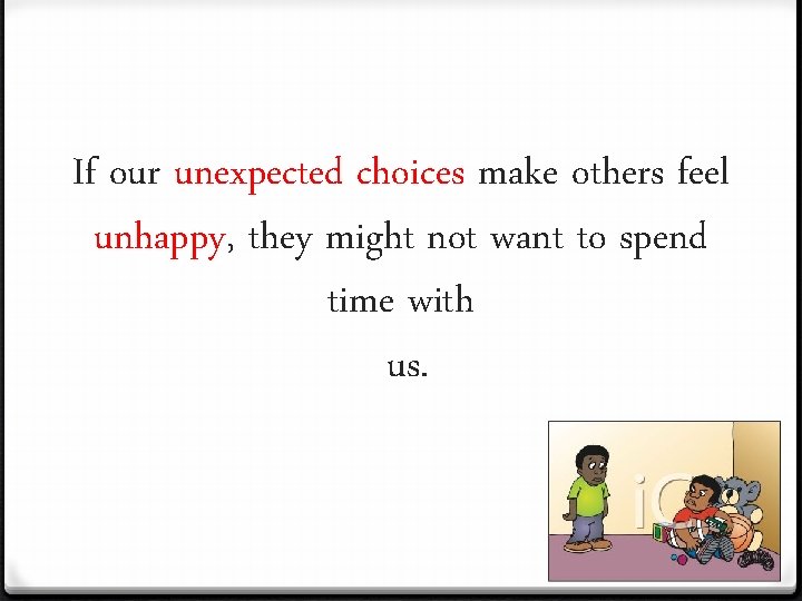 If our unexpected choices make others feel unhappy, they might not want to spend