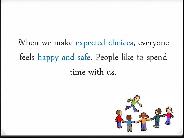 When we make expected choices, everyone feels happy and safe. People like to spend