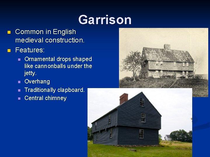 Garrison n n Common in English medieval construction. Features: n n Ornamental drops shaped