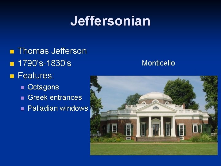 Jeffersonian n Thomas Jefferson 1790’s-1830’s Features: n n n Octagons Greek entrances Palladian windows