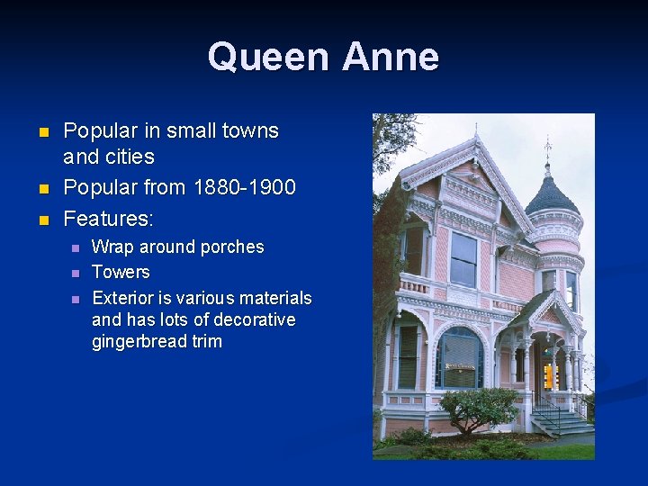 Queen Anne n n n Popular in small towns and cities Popular from 1880