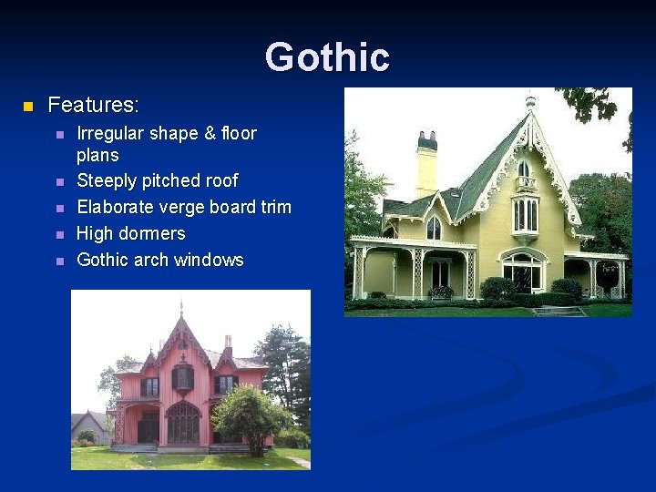 Gothic n Features: n n n Irregular shape & floor plans Steeply pitched roof