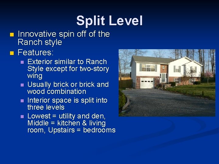 Split Level n n Innovative spin off of the Ranch style Features: n n