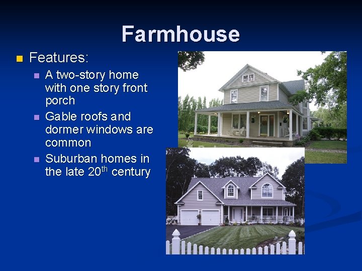 Farmhouse n Features: n n n A two-story home with one story front porch