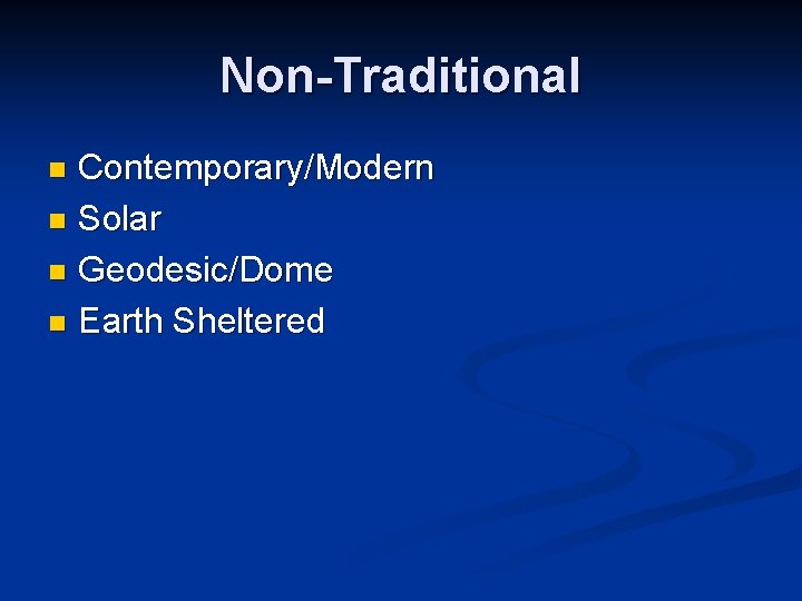 Non-Traditional Contemporary/Modern n Solar n Geodesic/Dome n Earth Sheltered n 