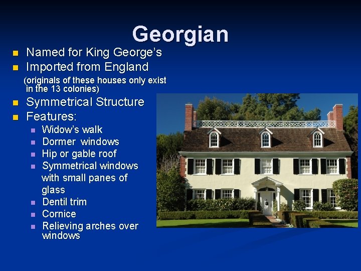 Georgian n n Named for King George’s Imported from England (originals of these houses