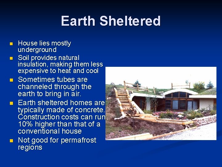 Earth Sheltered n n n House lies mostly underground Soil provides natural insulation, making