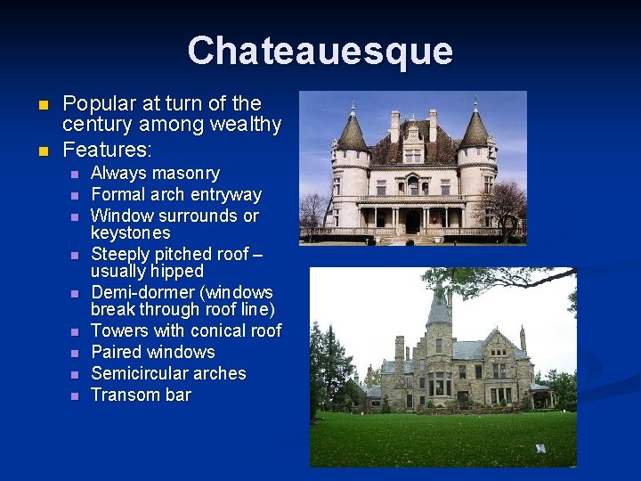 Chateauesque n n Popular at turn of the century among wealthy Features: n n