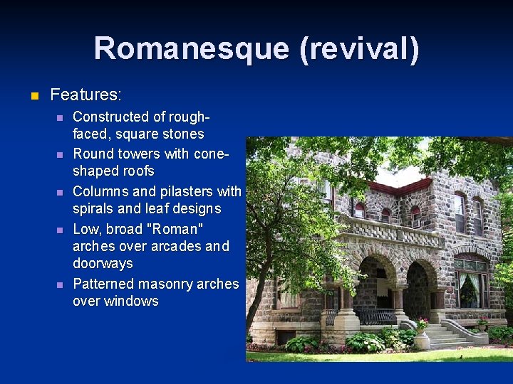 Romanesque (revival) n Features: n n n Constructed of roughfaced, square stones Round towers