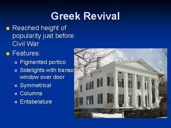 Greek Revival n n Reached height of popularity just before Civil War Features: n