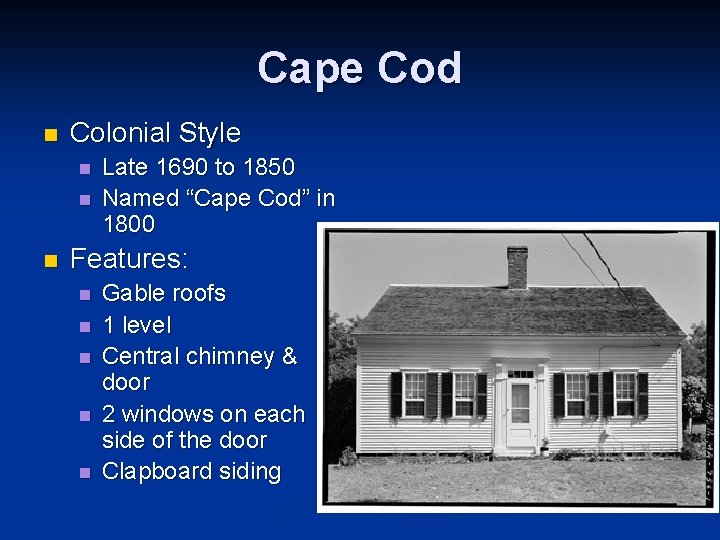 Cape Cod n Colonial Style n n n Late 1690 to 1850 Named “Cape