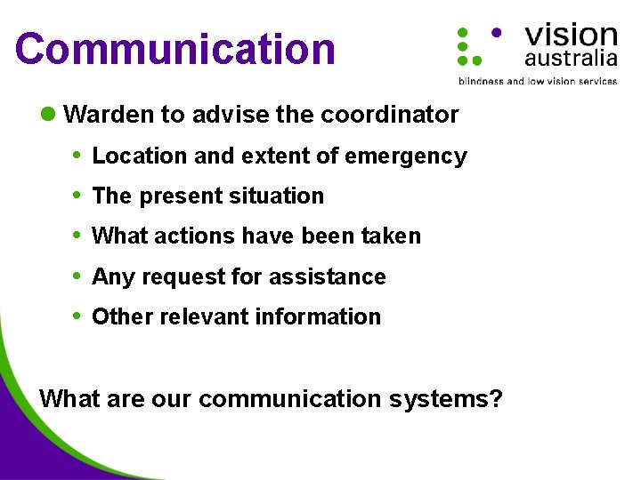 Communication l Warden to advise the coordinator Location and extent of emergency The present