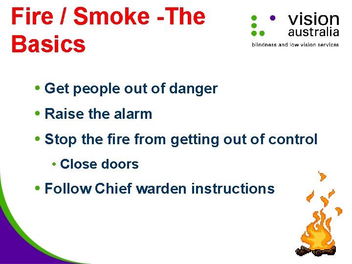 Fire / Smoke -The Basics Get people out of danger Raise the alarm Stop