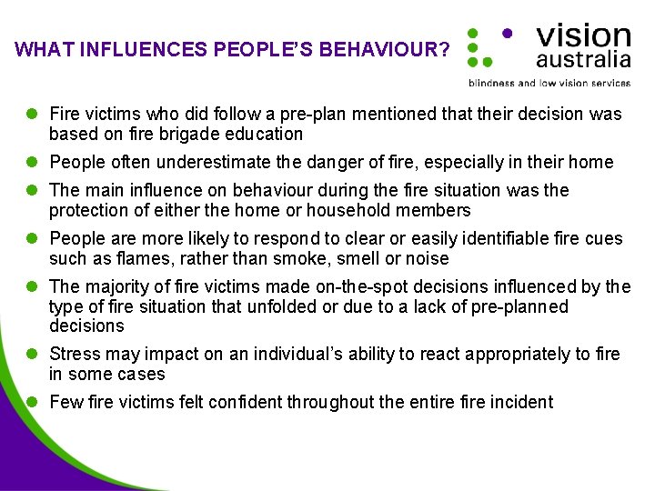WHAT INFLUENCES PEOPLE’S BEHAVIOUR? l Fire victims who did follow a pre-plan mentioned that