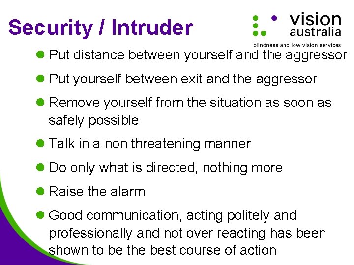 Security / Intruder l Put distance between yourself and the aggressor l Put yourself