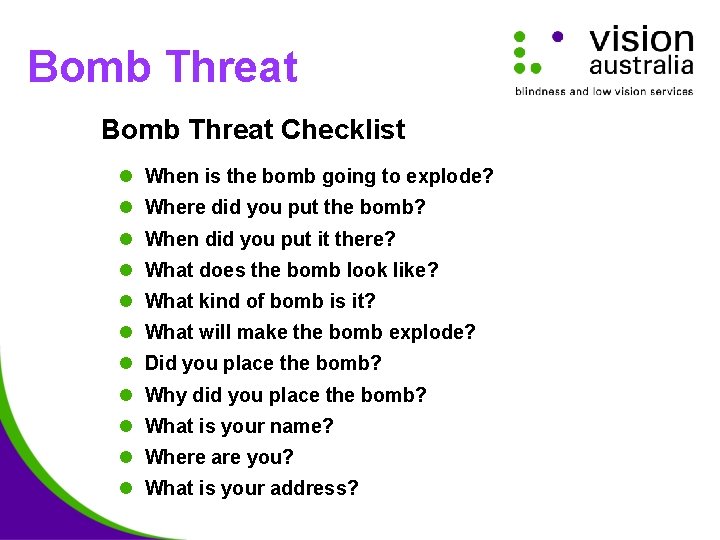 Bomb Threat Checklist l When is the bomb going to explode? l Where did