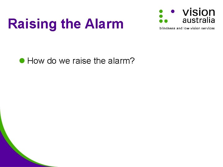 Raising the Alarm l How do we raise the alarm? 