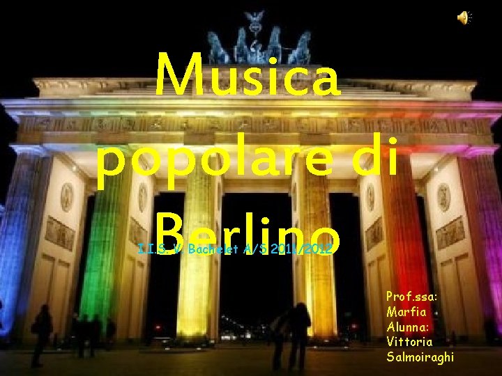 Musica popolare di Berlino I. I. S. V. Bachelet A/S 2011/2012 Prof. ssa: Marfia