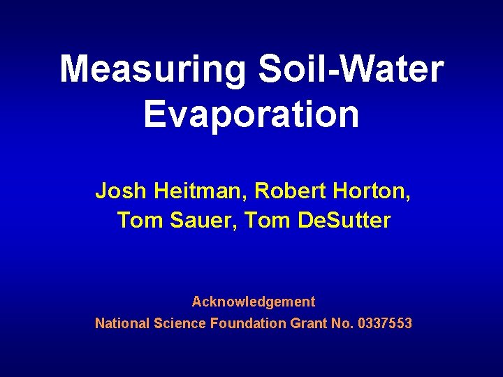 Measuring Soil-Water Evaporation Josh Heitman, Robert Horton, Tom Sauer, Tom De. Sutter Acknowledgement National